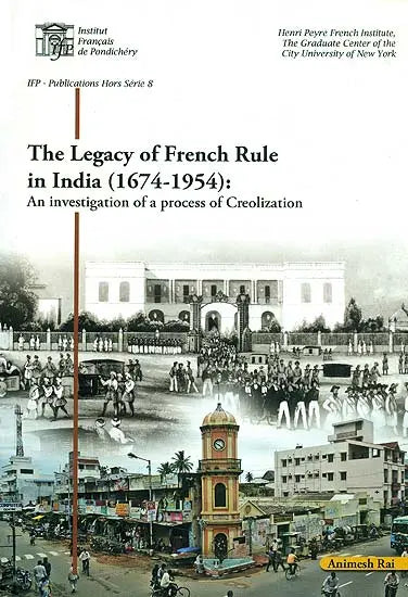 The Legacy of French Rule in India (1674–1954): An Investigation of a Process of Creolization - Retail Maharaj