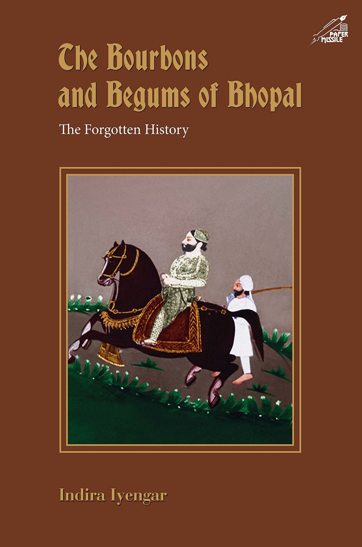 The Bourbons and Begums of Bhopal: The Forgotten History - Retail Maharaj