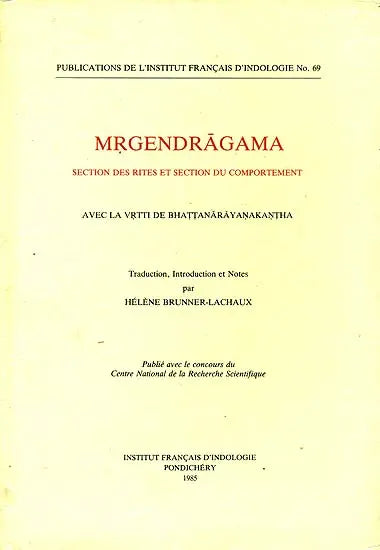 Mṛgendrāgama: Section des Rites et Section du Comportement – Avec la Vṛtti de Bhaṭṭanārāyaṇakaṇṭha - Retail Maharaj