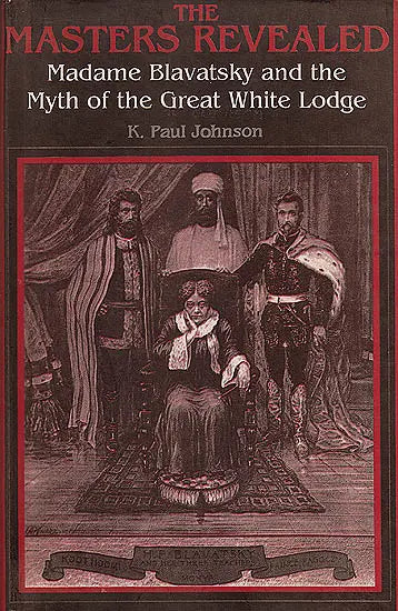The Masters Revealed–Madame Blavatsky and the Myth of the Great White Lodge - Retail Maharaj