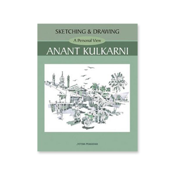 Sketching and Drawing A Personal View by Anant Kulkarni - Retail Maharaj