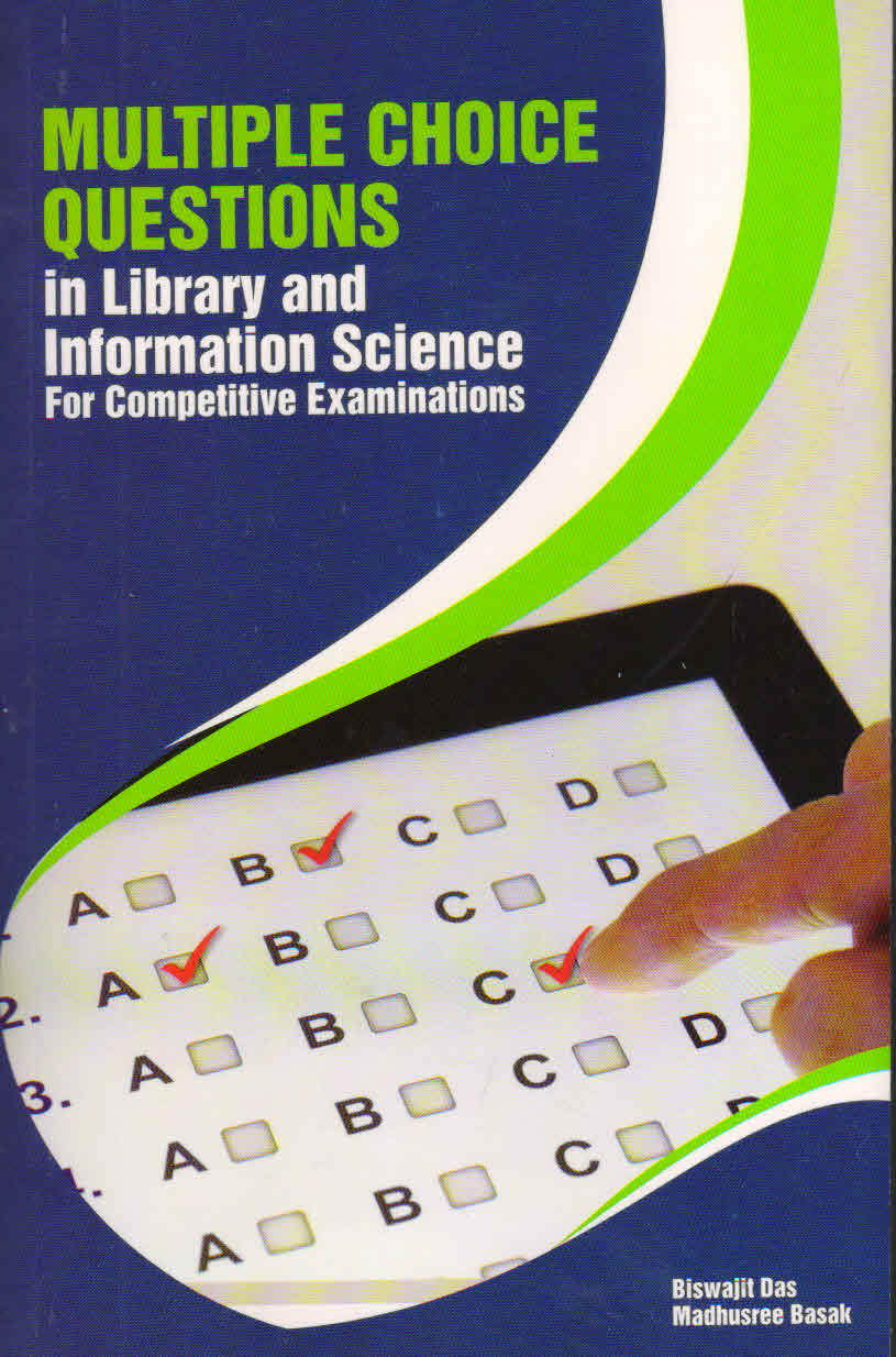 MULTIPLE CHOICE QUESTIONS IN LIBRARY AND INFORMATION SCIENCE FOR COMPETITIVE EXAMINATIONS