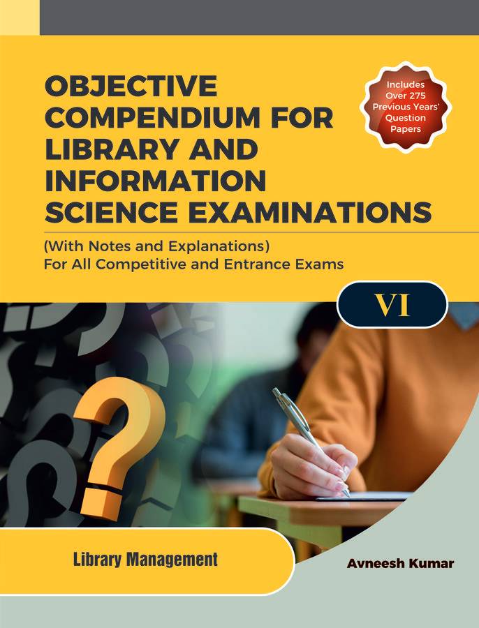 OBJECTIVE COMPENDIUM FOR LIBRARY AND INFORMATION SCIENCE EXAMINATIONS (With Notes and Explanations) For All Competitive and Entrance Exams UNIT-VI LIBRARY MANAGEMENT