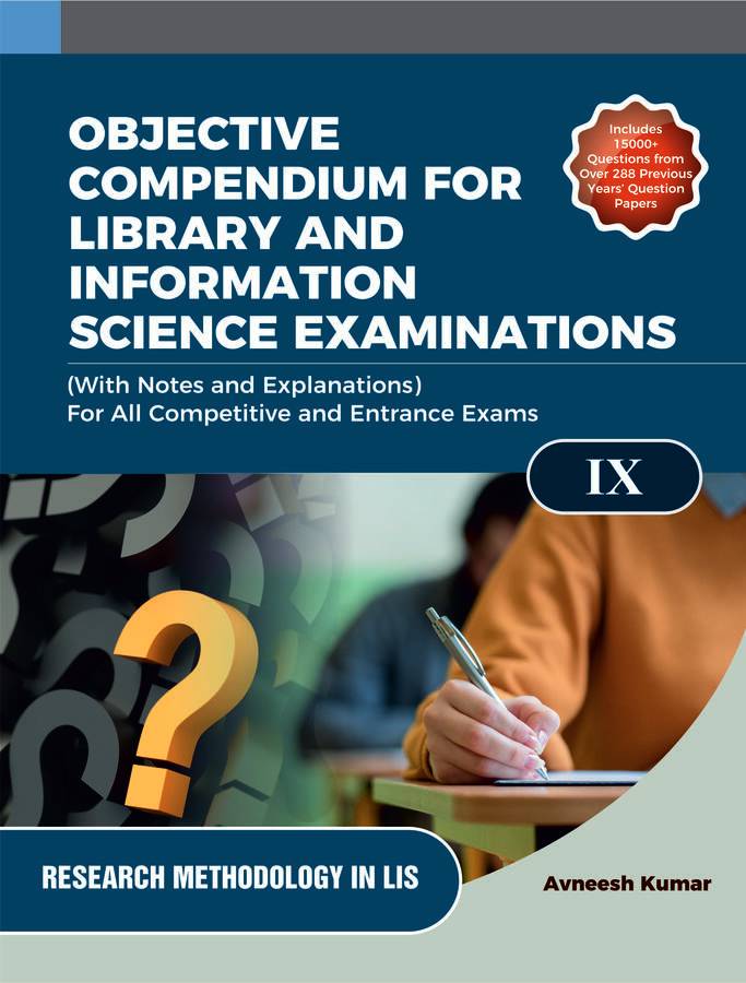 OBJECTIVE COMPENDIUM FOR LIBRARY AND INFORMATION SCIENCE EXAMINATIONS (With Notes and Explanations) For All Competitive and Entrance Exams UNIT-IX RESEARCH METHODOLOGY IN LIS
