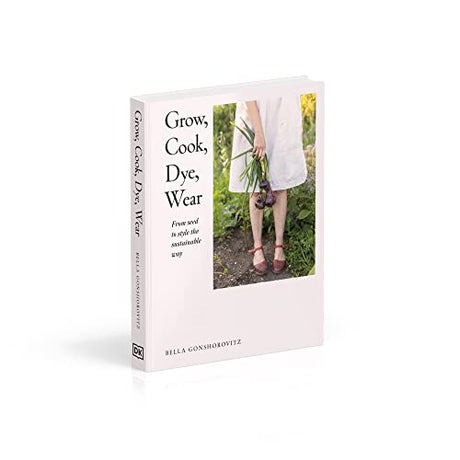 Grow, Cook, Dye, Wear: From Seed To Style The Sustainable Way - Retail Maharaj