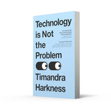 Technology is Not the Problem: The ultimate history of our relationship with technology and how it has shaped our world today, from smartphones to AI - Retail Maharaj