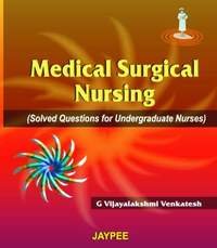 MEDICAL SURGICAL NURSING(SOLVED QUESTIONS FOR UNDERGRADUATE NURSES) - Retail Maharaj