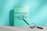 Demystifying Cybersecurity: A Strategic Guide to Cyber Risk Management, Governance, Digital Resilience and Leadership in the Modern Enterprise: Myths, Mindsets and Quest for Resilience - Retail Maharaj