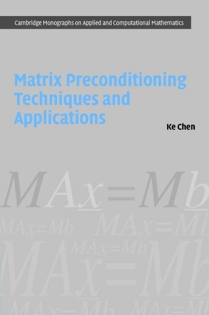 Matrix Preconditioning Techniques and Applications: 19 (Cambridge Monographs on Applied and Computational Mathematics) - Retail Maharaj