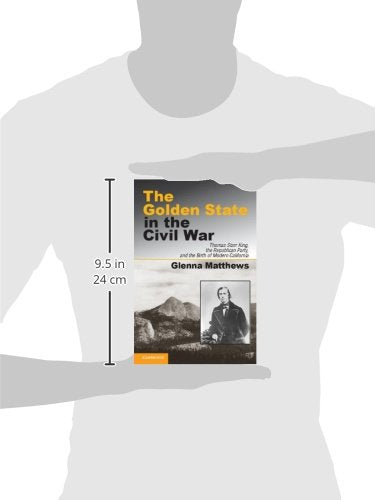 The Golden State in the Civil War: Thomas Starr King, the Republican Party, and the Birth of Modern California - Retail Maharaj