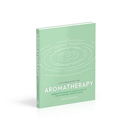 Aromatherapy: Harness the Power of Essential Oils to Relax, Restore, and Revitalise (A Little Book of Self Care) - Retail Maharaj
