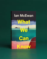 What We Can Know: The new Sunday Times bestseller from the author of Atonement - Retail Maharaj