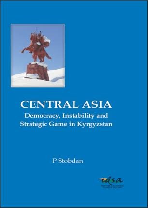Central Asia and South Asia: Democracy, Instability and Strategic Game in Kyrgyzstan - Retail Maharaj