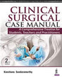 CLINICAL SURGICAL CASE MANUAL:A COMPREHENSIVE TREATISE FOR STUDENTS, TEACHERS AND PRACTITIONERS - Retail Maharaj