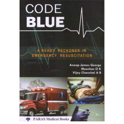 Code Blue: A Ready Reckoner In Emergency Resuscitation 1st Edition 2021 - Retail Maharaj