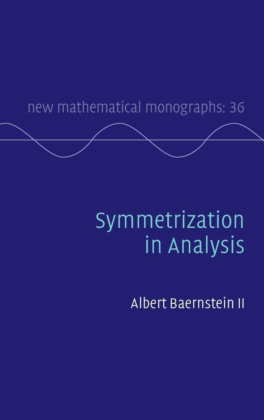 Symmetrization in Analysis: 36 (New Mathematical Monographs, Series Number 36) - Retail Maharaj