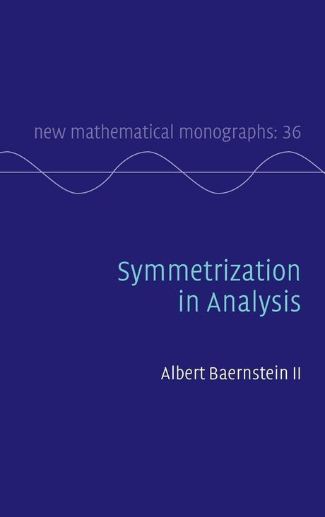 Symmetrization in Analysis: 36 (New Mathematical Monographs, Series Number 36) - Retail Maharaj