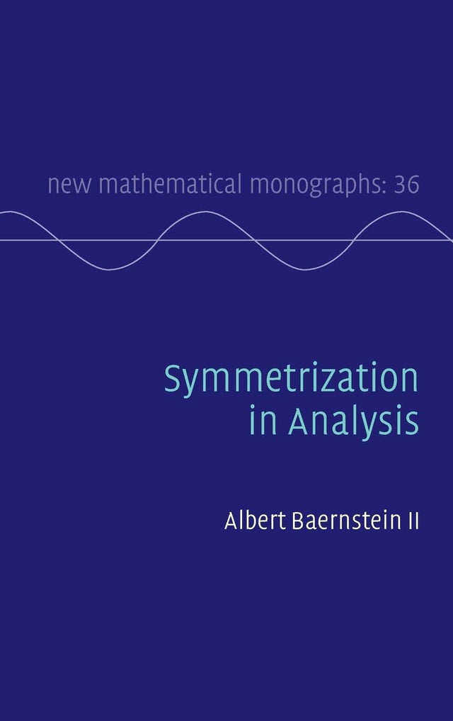 Symmetrization in Analysis: 36 (New Mathematical Monographs, Series Number 36) - Retail Maharaj