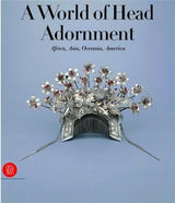 A World of Head Adornment: Africa, Asia, Oceania, America - Retail Maharaj