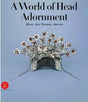 A World of Head Adornment: Africa, Asia, Oceania, America - Retail Maharaj