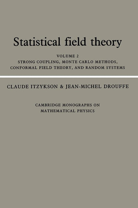 Statistical Field Theory: Volume 2, Strong Coupling, Monte Carlo Methods, Conformal Field Theory and Random Systems: 02 (Cambridge Monographs on Mathematical Physics): 002 - Retail Maharaj