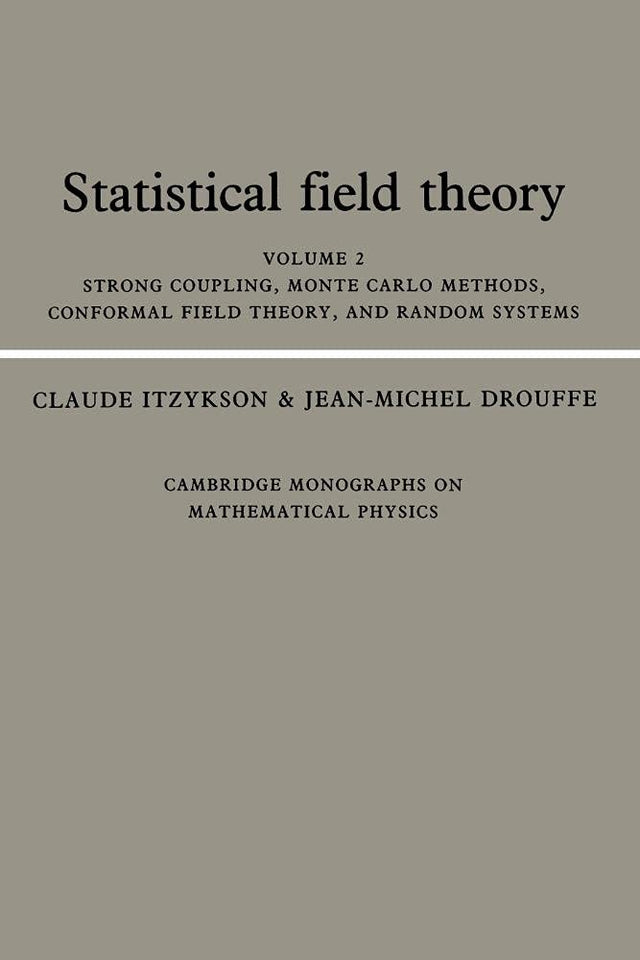Statistical Field Theory: Volume 2, Strong Coupling, Monte Carlo Methods, Conformal Field Theory and Random Systems: 02 (Cambridge Monographs on Mathematical Physics): 002 - Retail Maharaj