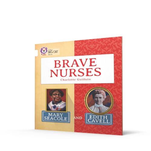 Brave Nurses: Mary Seacole and Edith Cavell: Band 10/White (Collins Big Cat) - Retail Maharaj