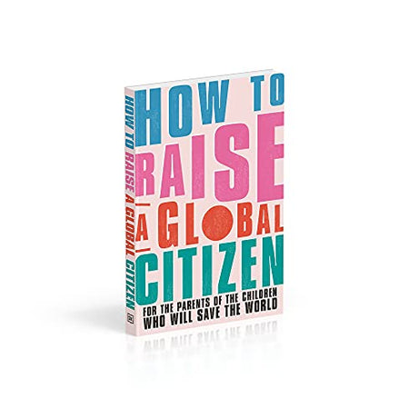 How to Raise a Global Citizen: For the Parents of the Children Who Will Save the World - Retail Maharaj