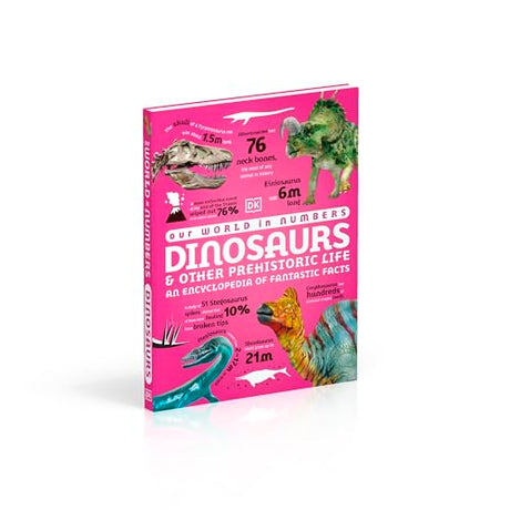 Our World in Numbers Dinosaurs and Other Prehistoric Life: An Encyclopedia of Fantastic Facts - Retail Maharaj