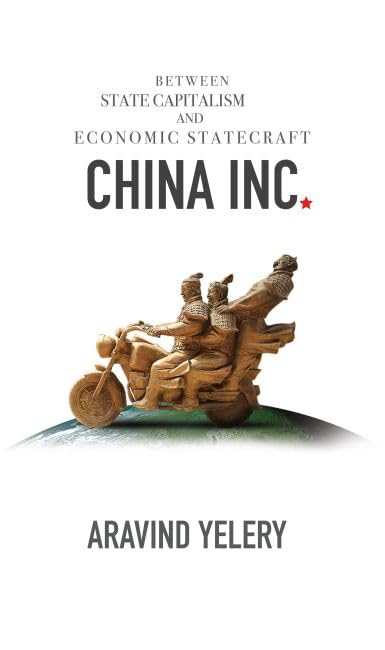 China Inc.: Between State Capitalism and Economic Statecraft - Retail Maharaj