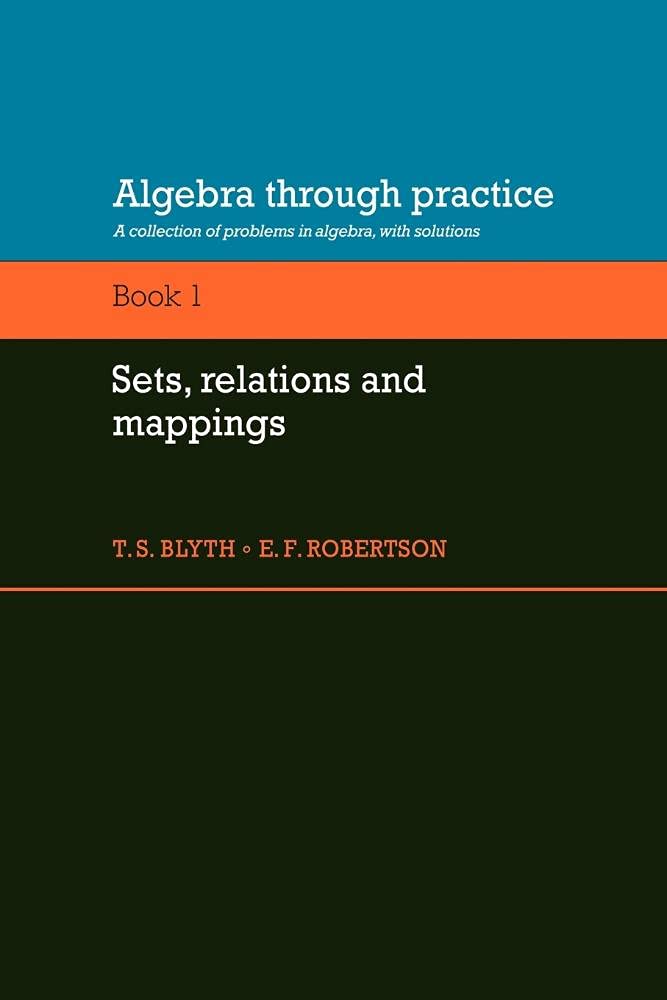 Algebra Through Practice: Volume 1, Sets, Relations and Mappings: A Collection of Problems in Algebra with Solutions (Algebra Thru Practice) - Retail Maharaj