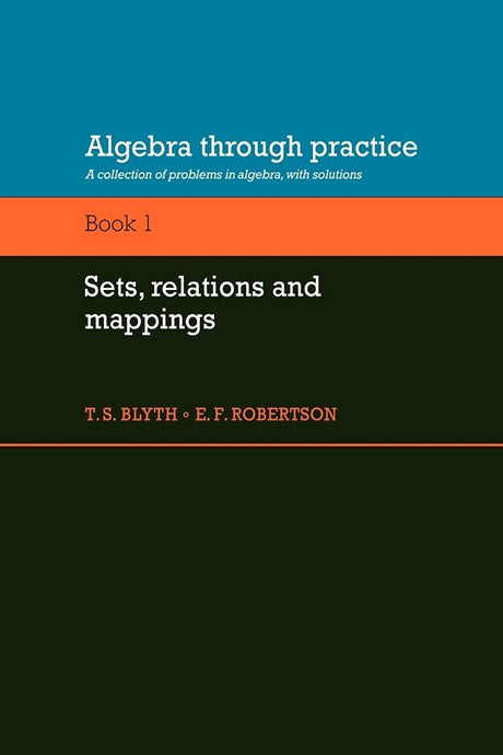 Algebra Through Practice: Volume 1, Sets, Relations and Mappings: A Collection of Problems in Algebra with Solutions (Algebra Thru Practice) - Retail Maharaj