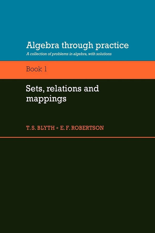 Algebra Through Practice: Volume 1, Sets, Relations and Mappings: A Collection of Problems in Algebra with Solutions (Algebra Thru Practice) - Retail Maharaj