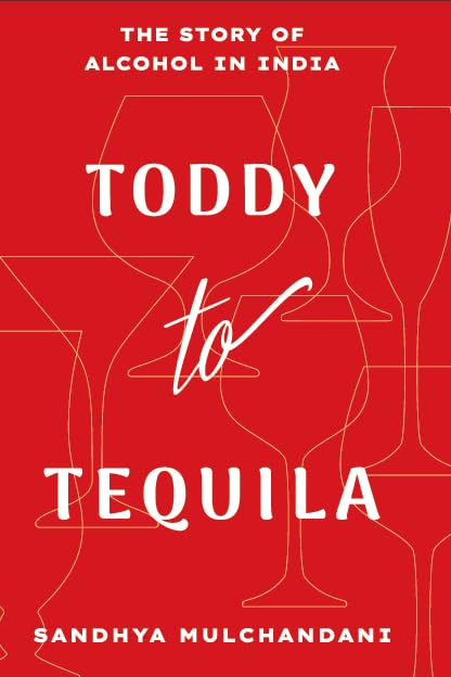 TODDY TO TEQUILA : The Story of Alcohol in India - Retail Maharaj