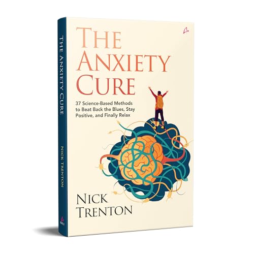 The Anxiety Cure: 37 Science-Based Methods to Beat Back the Blues, Stay Positive, and Finally Relax (English) - Retail Maharaj