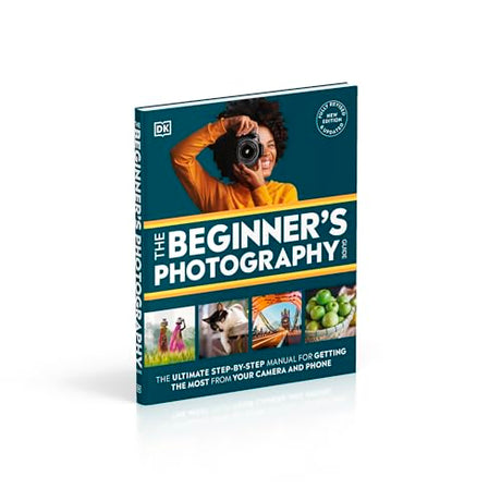 The Beginner's Photography Guide: The Ultimate Step-by-Step Manual for Getting the Most from Your Camera and Phone - Retail Maharaj