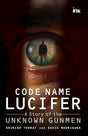 CODE NAME LUCIFER: A Story of the Unknown Gunmen - Retail Maharaj