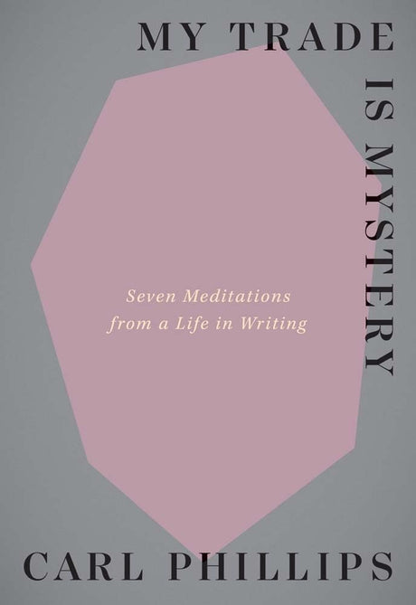 My Trade Is Mystery: Seven Meditations from a Life in Writing - Retail Maharaj