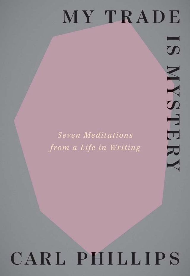 My Trade Is Mystery: Seven Meditations from a Life in Writing - Retail Maharaj