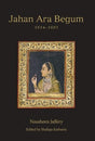 Jahan Ara Begum 1614–1681: A Biographical Study - Retail Maharaj