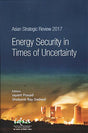 Asian Strategic Review 2017: Energy Security in Times of Uncertainty - Retail Maharaj