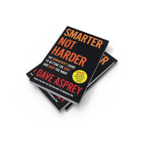 Smarter Not Harder : The Biohacker’s Guide to Getting the Body and Mind You Want - Retail Maharaj