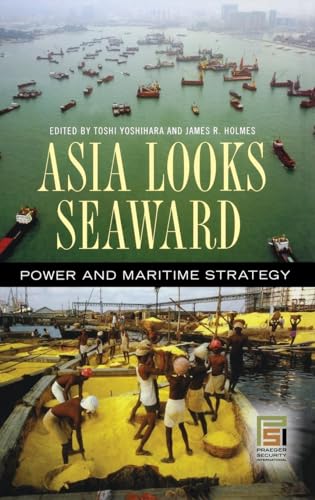 Asia Looks Seaward: Power and Maritime Strategy (Praeger Security International) - Retail Maharaj