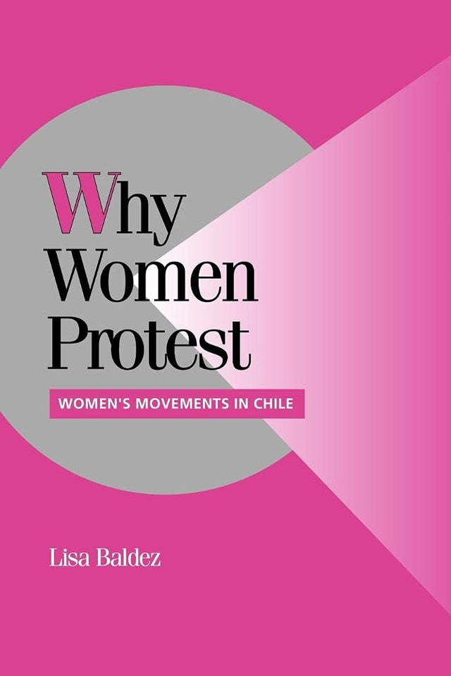 Why Women Protest: Women's Movements in Chile (Cambridge Studies in Comparative Politics) - Retail Maharaj