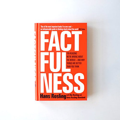 FACTFULNESS: TEN REASONS WE'RE WRONG ABOUT THE WORLD - AND WHY THINGS ARE BETTER THAN YOU THINK - Retail Maharaj