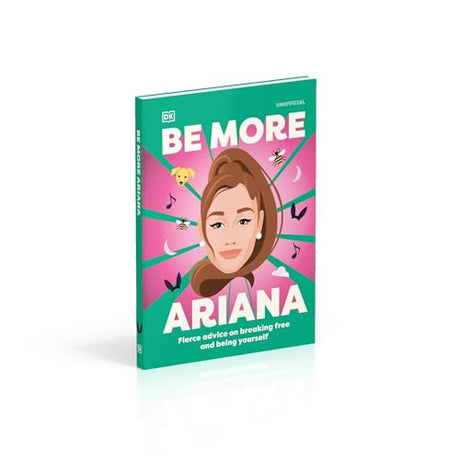 Be More Ariana Grande: Fierce Advice on Breaking Free and Being Yourself - Retail Maharaj