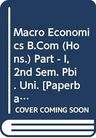 Macro Economics B.Com (Hons.) Part - I, 2nd Sem. Pbi. Uni.