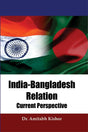 India-Bangladesh Relation: Current Perspective - Retail Maharaj