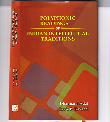 Polyphonic Readings of Indian Intellectual Traditions [Hardcover] Dharmaraj Adat and Reeja B. Kavanal - Retail Maharaj