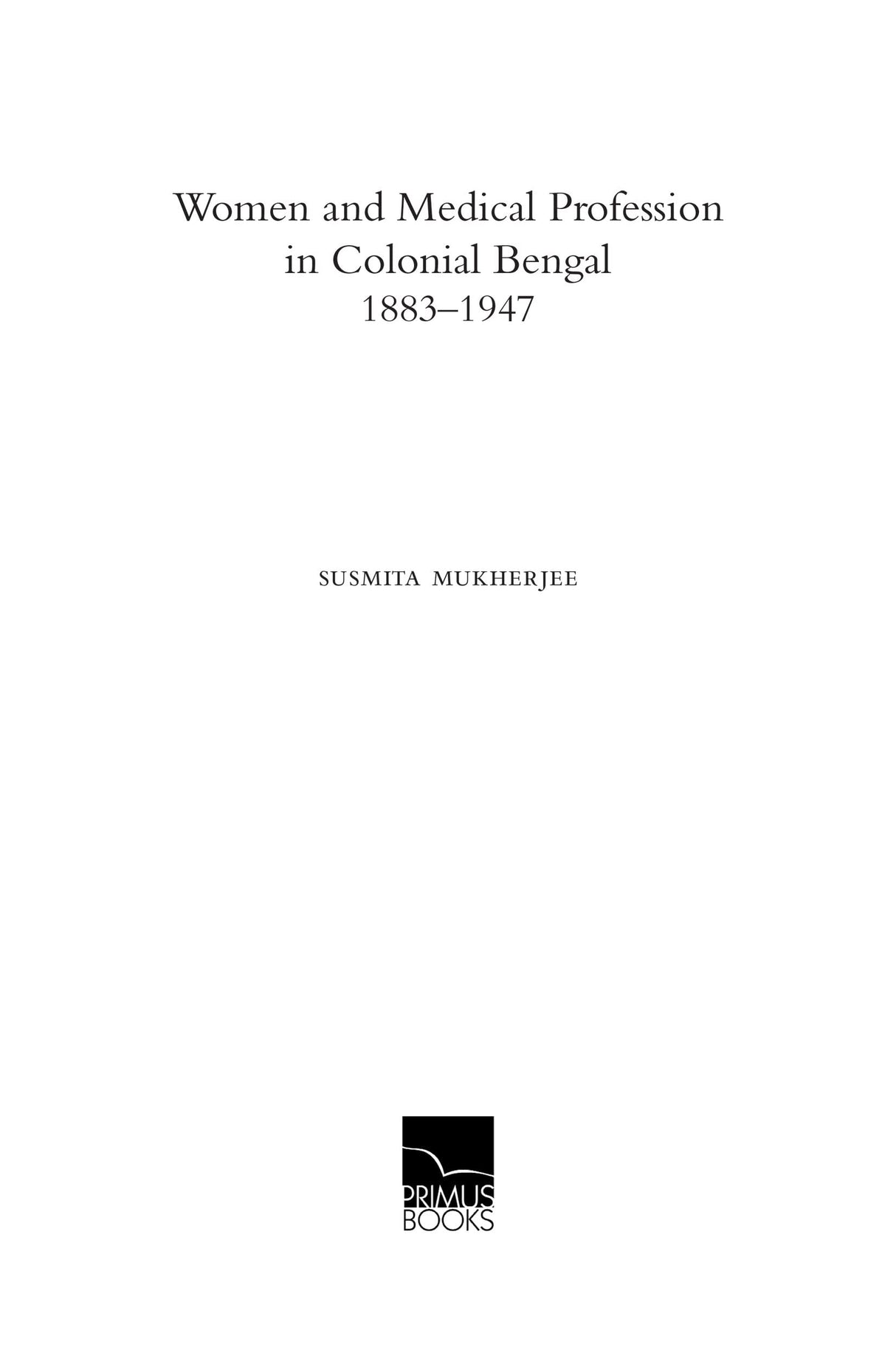 Women and Medical Profession in Colonial Bengal, 1883-1947 - Retail Maharaj